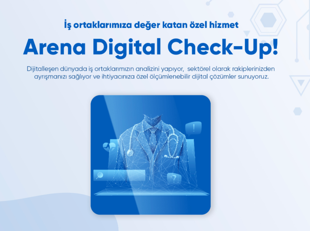 Arena’dan İş Ortaklarının Dijital Kimliklerini Geliştirmek için Özel Hizmet Paketleri: “Digital Check-Up”