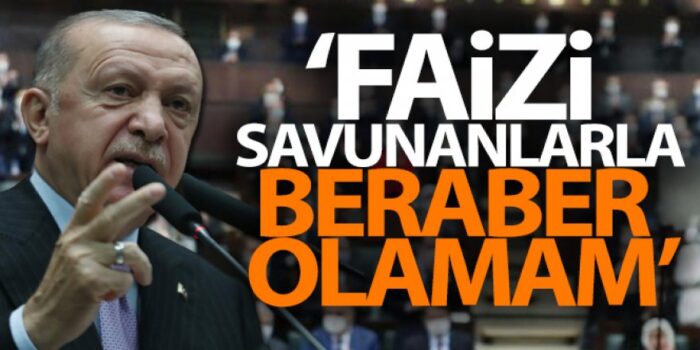 Erdoğan: Faizi savunanlarla beraber olamam