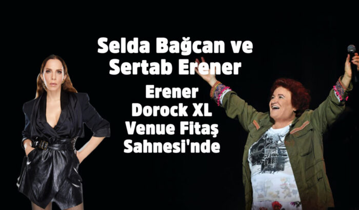 Selda Bağcan ve Sertab Erener Dorock XL Venue Fitaş Sahnesi’nde