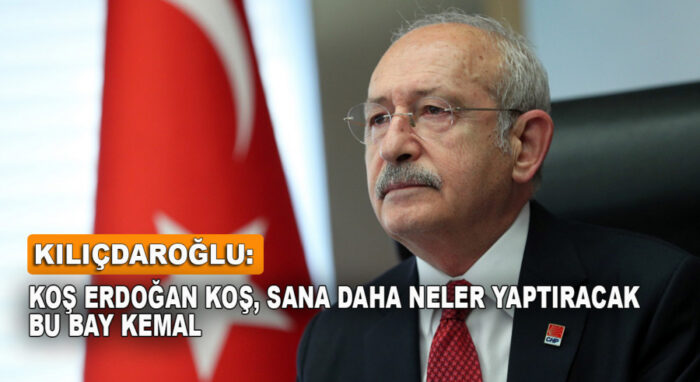 Koş Erdoğan koş, sana daha neler yaptıracak bu Bay Kemal!