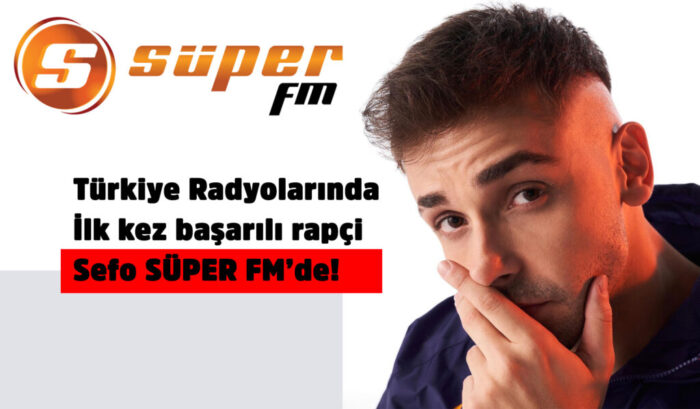 Türkiye Radyolarında İlk kez başarılı rapçi Sefo SÜPER FM’de!