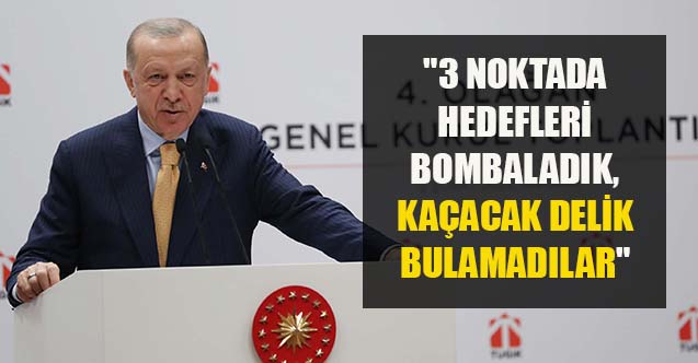 Erdoğan: 3 ayrı noktada hedefleri bombaladık