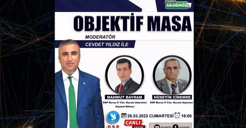 DSP Bursa; Uludağ Tv’de! “Sorunların Üstüne Üstüne Yürüyoruz!”