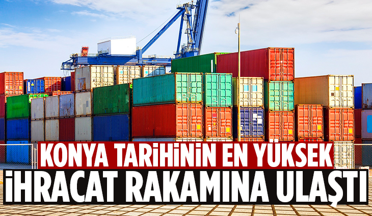 Konya, Mart ayında tarihinin en yüksek ihracat rakamına ulaştı.
