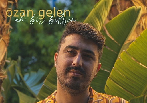 Ozan Gelen’in yeni şarkısı “Ah Bir Bilsen” tüm dijital platformlarda