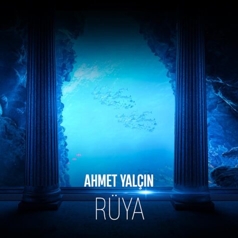 Ahmet Yalçın’ın yeni şarkısı “Rüya” yayında