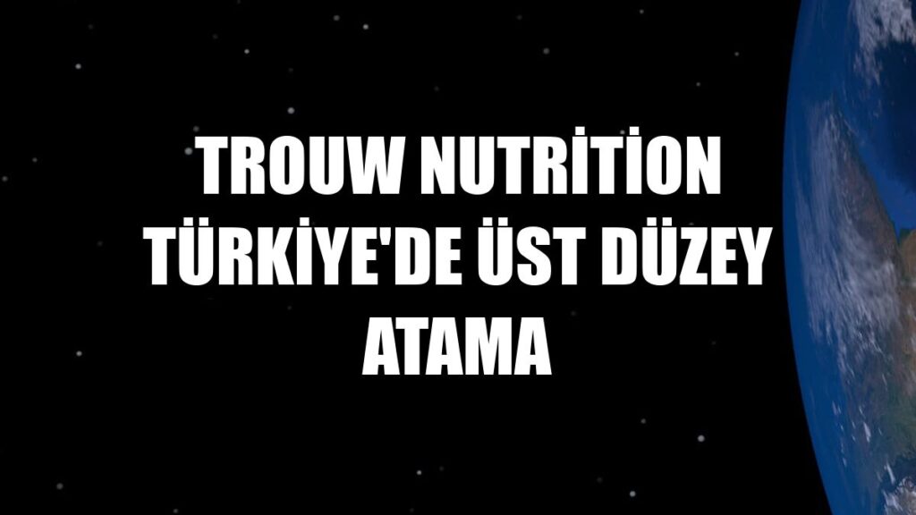Trouw Nutrition Türkiye’de üst düzey atama