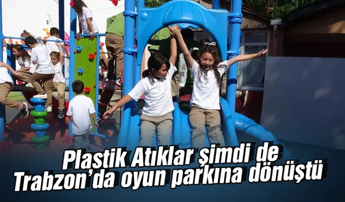 Plastik atıklar şimdi de Trabzon’da oyun parkına dönüştü