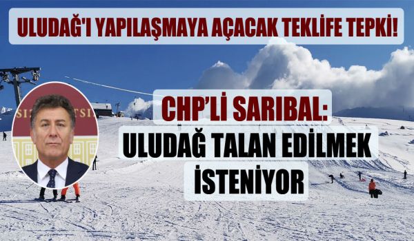 SARIBAL; Uludağ Milli Parkını tek elden yönetmek istiyorlar