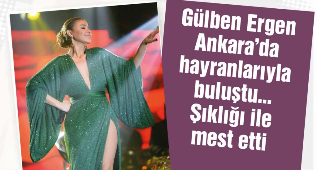 Gülben Ergen önceki akşam hayranlarıyla sahne aldığı Ankara Günay ‘da buluştu