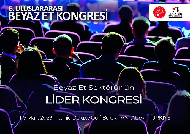 6. Uluslararası Beyaz Et Kongresi 1-5 Mart Tarihlerinde Antalya’da Gerçekleştirilecek