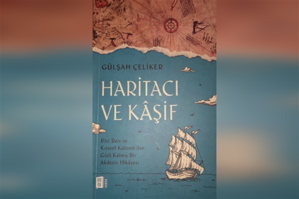 Piri Reis’i Kristof Kolomb ile buluşturan roman: Haritacı ve Kaşif