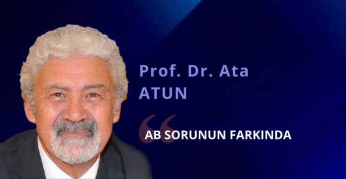 Prof. Dr. Ata Atun yazdı; AB Sorunun Farkında