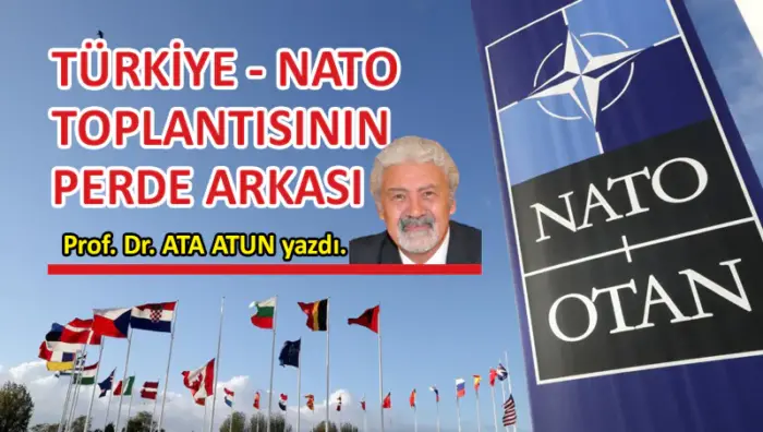 Prof. Dr. Ata Atun yazdı; Türkiye – NATO Toplantısının Perde Arkası