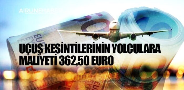 Uçuş kesintilerinin yolculara maliyeti 362,50 Euro