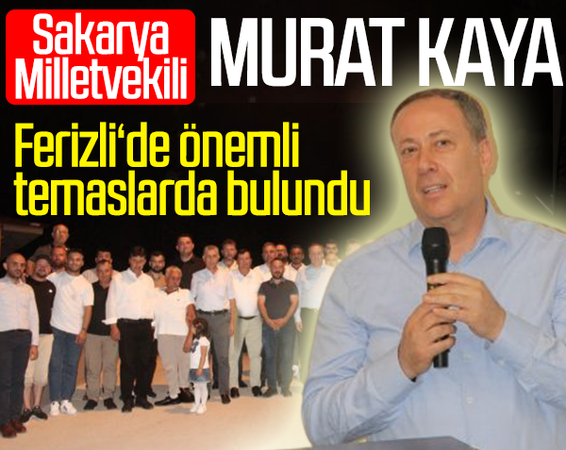 AK Parti Sakarya Milletvekili Murat Kaya, Ferizli’de Çeşitli Ziyaretlerde Bulundu