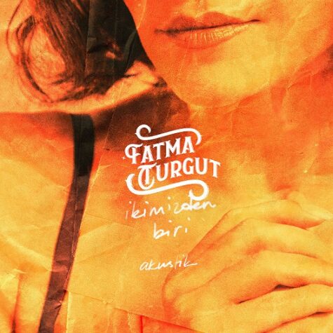 Fatma Turgut “İkimizden Biri” İsimli Şarkısının Akustik Versiyonunu Yayınlıyor!