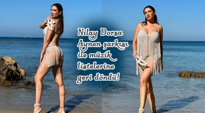 Nilay Dorsa Aynen şarkısı ile müzik listelerine geri döndü!  -Nilay Dorsa Aynen ile iddialı bir dönüş yaptı!