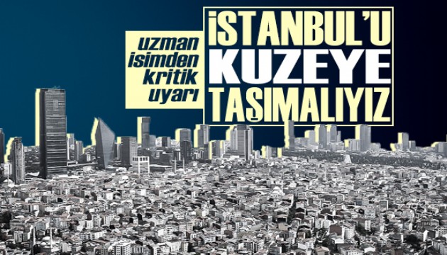 Uzmanı açıkladı: İstanbul’un kuzeyi değerleniyor