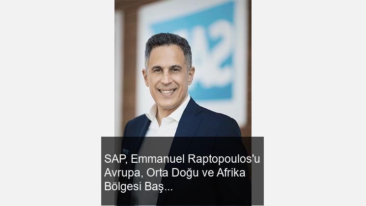 SAP, Emmanuel Raptopoulos’u Avrupa, Ortadoğu ve Afrika Bölgesi’nin Başkanı olarak atadı