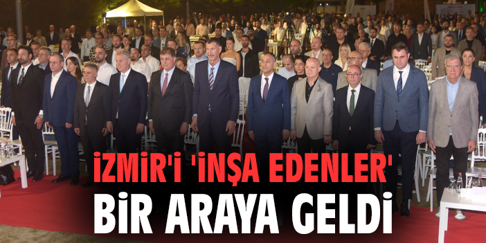 İzmir’i ‘İnşa Edenler’ Bir Araya Geldi