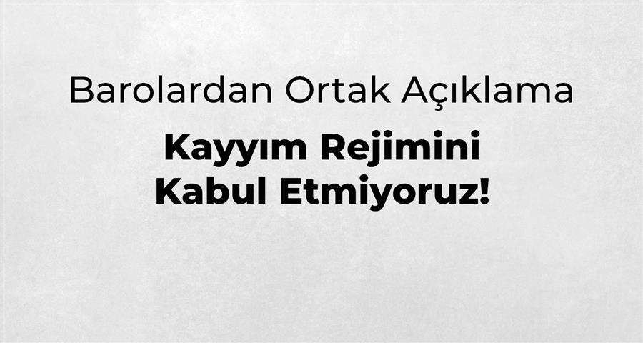 BAROLARDAN ORTAK AÇIKLAMA: KAYYIM REJİMİNİ KABUL ETMİYORUZ!