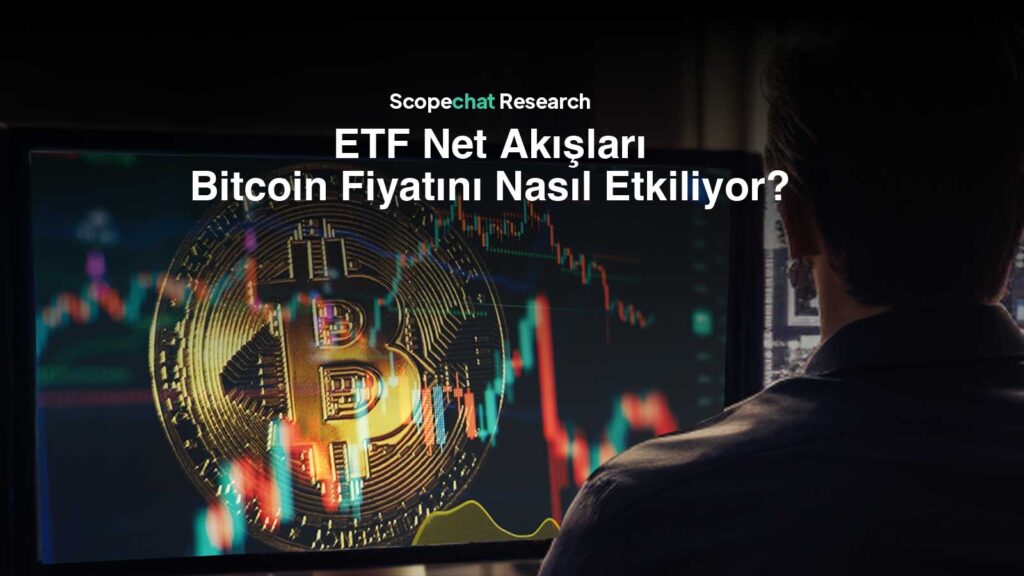 0xScope ETF Net Akışlarının Bitcoin Fiyatı Üzerindeki Etkisini Piyasa Dinamikleri Doğrultusunda Analiz Ediyor