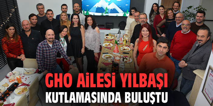 GHO AİLESİ YILBAŞI KUTLAMASINDA BULUŞTU