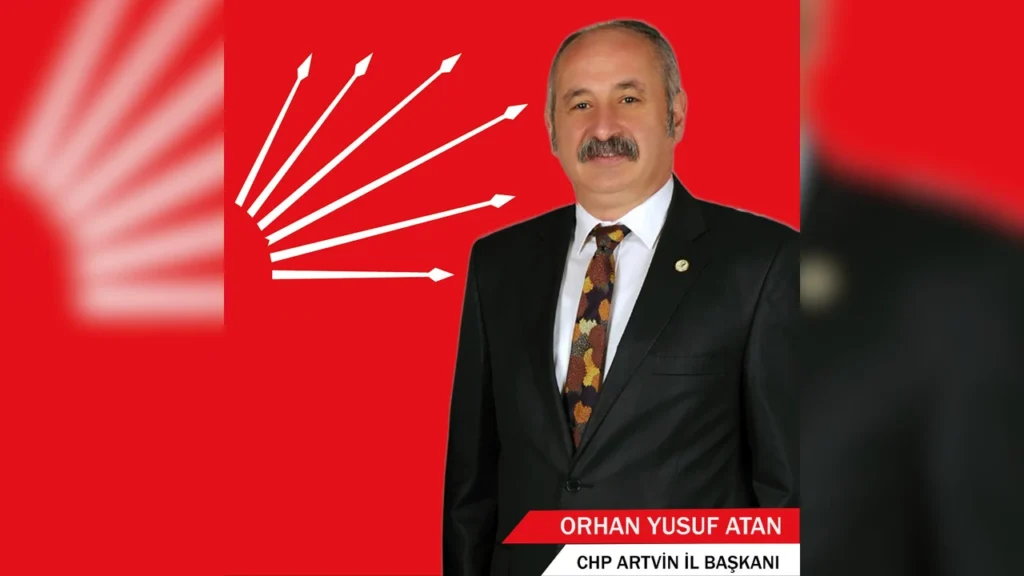 CHP ARTVİN İL BAŞKANI YUSUF ORHAN ATAN: “MÜCADELE ETMEYE DEVAM EDECEĞİZ”