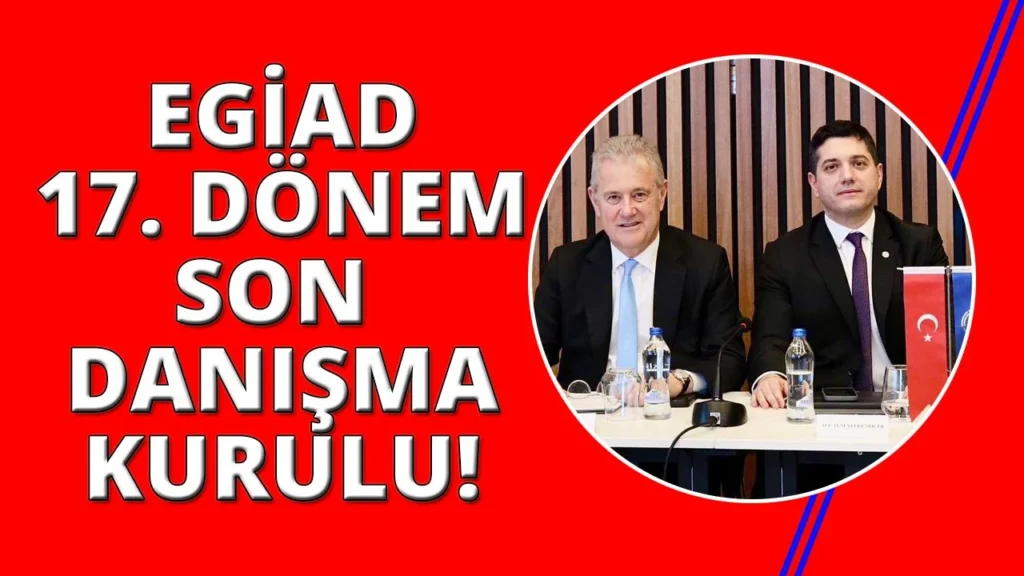 EGİAD 17. Döneminin Son Danışma Kurulu Yapıldı