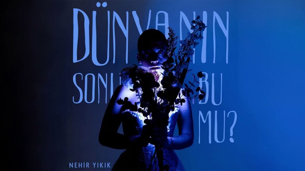 Nehir Yıkık soruyor: “Dünyanın Sonu Bu Mu?”