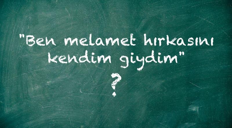 Bahri Palas yazdı; MELAMET NEDİR ? NE DEĞİLDİR ? -2-