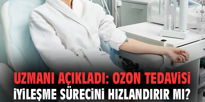 OZON TEDAVİSİ, İYİLEŞME SÜRECİNİ HIZLANDIRIYOR