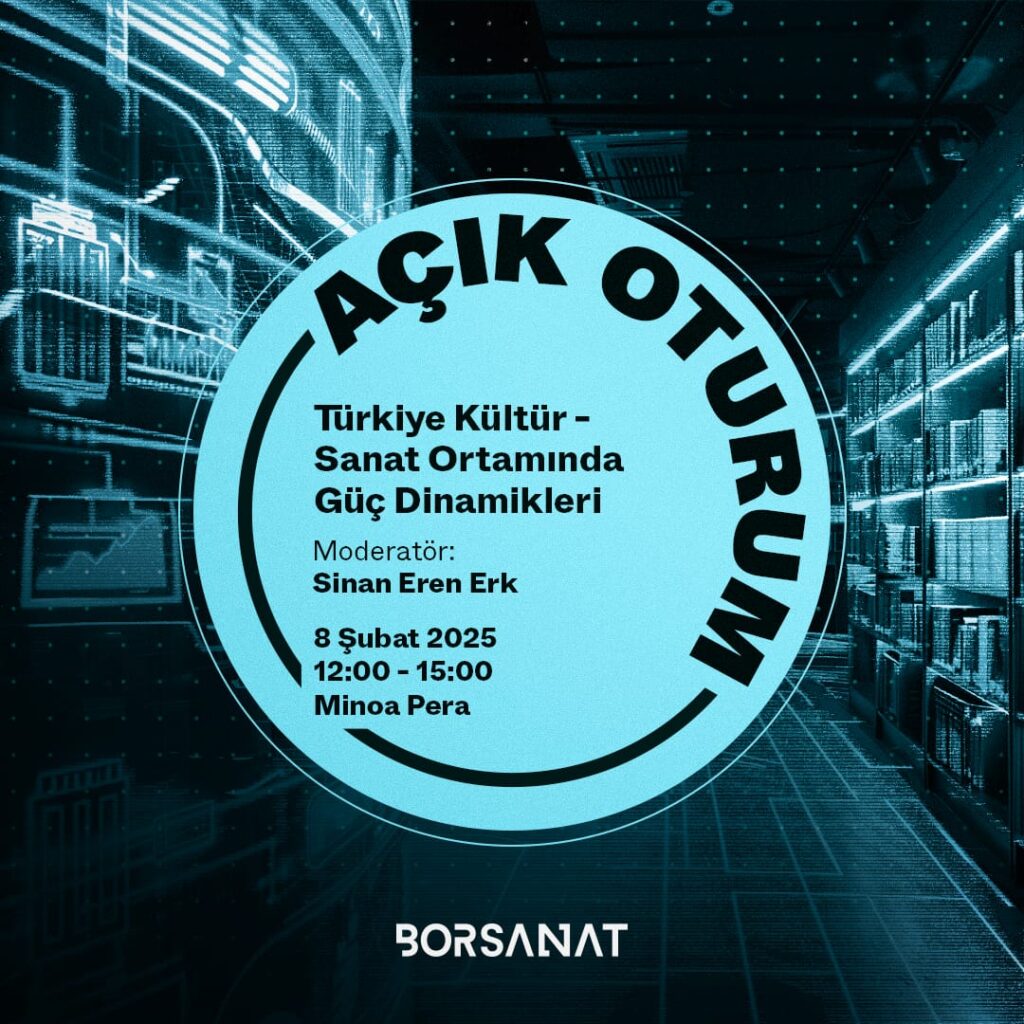 Bor Sanat’ın “Türkiye Kültür-Sanat Ortamında Güç Dinamikleri” Başlıklı Açık Oturumu 8 Şubat’ta Minoa Pera’da Gerçekleşiyor