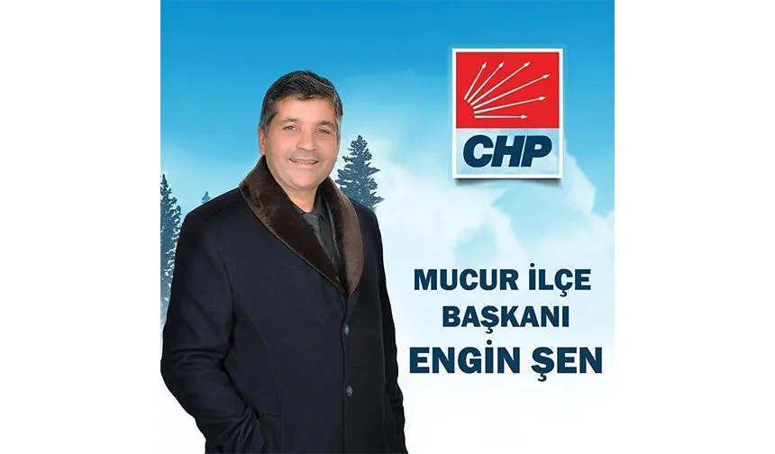 CHP Mucur İlçe Başkanı Engin Şen: “Hürriyet Cesur Yüreklerle Gelir”