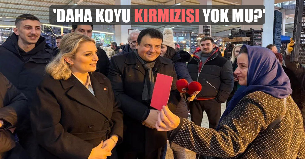 ‘Daha koyu kırmızısı yok mu?’