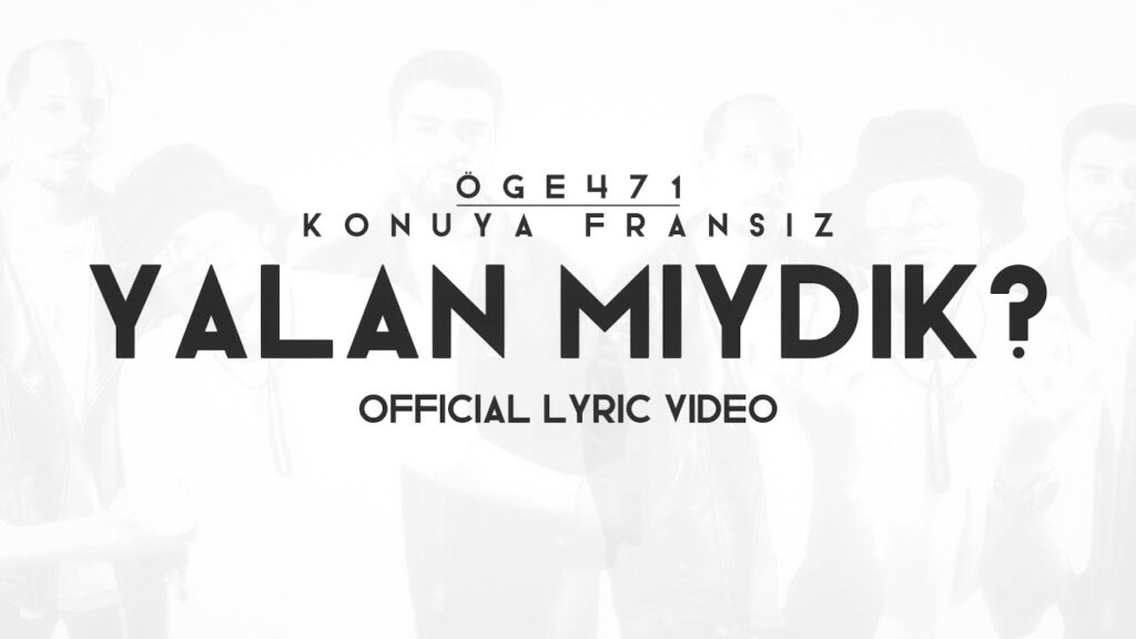 Öge471 & Konuya Fransız – yalan mıydık?