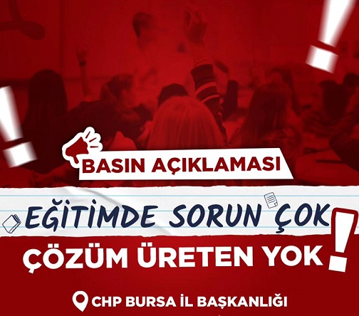 CHP BURSA İl BAŞKANI YEŞİLTAŞ: “EĞİTİMDE SORUN ÇOK, ÇÖZÜM ÜRETEN YOK”