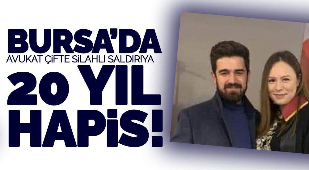 Avukat çifte silahlı saldırıya 20 yıl hapis!