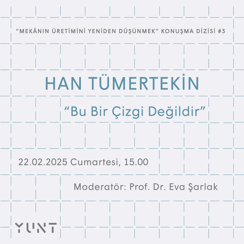 “Mekânın Üretimini Yeniden Düşünmek” Konuşma Dizisinin Üçüncü Konuğu 22 Şubat’ta Han Tümertekin Olacak