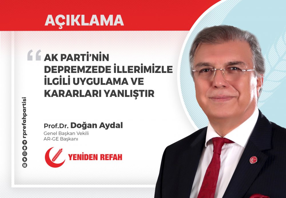 AK PARTİNİN DEPREMZEDE İLLERİMİZLE İLGİLİ UYGULAMA VE KARARLARI YANLIŞTIR