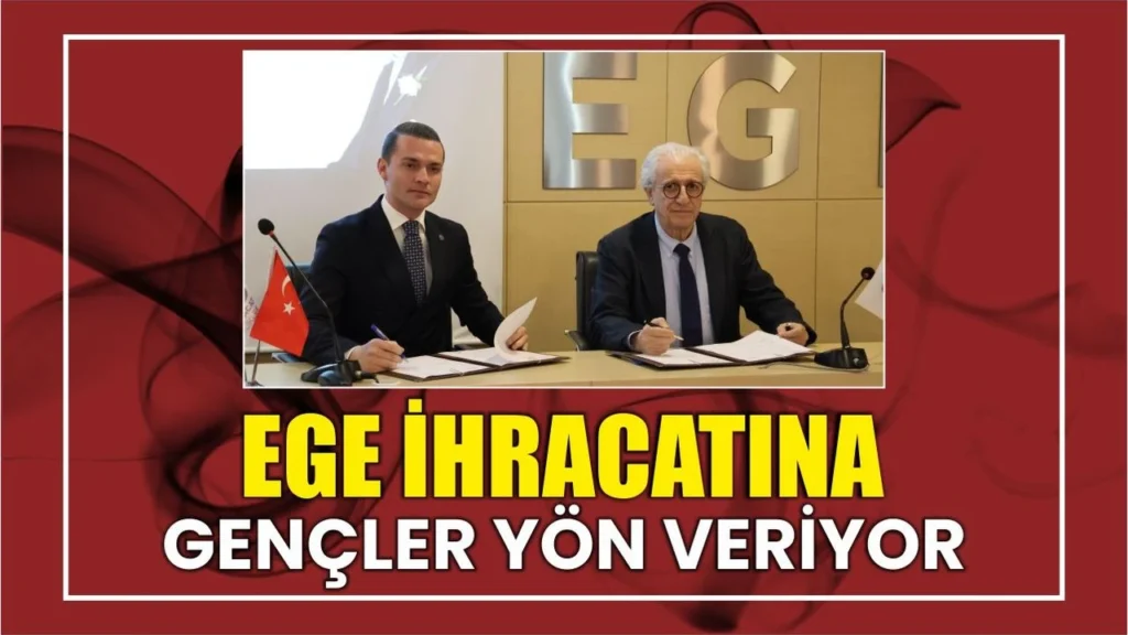 EGE İHRACATINA GENÇLER YÖN VERİYOR EGİAD VE EİB İŞ BİRLİĞİYLE İHRACATA DESTEK