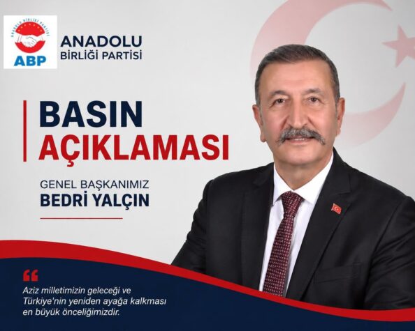 Anadolu Birliği Partisi Genel Başkanı Bedri Yalçın: “Tek Gündemimiz Türkiye’nin Geleceği ve Aziz Milletimizin Refahıdır”