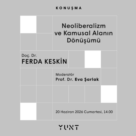 “Neoliberalizm ve Kamusal Alanın Dönüşümü” Adlı Konuşma  20 Haziran’da YUNT’ta