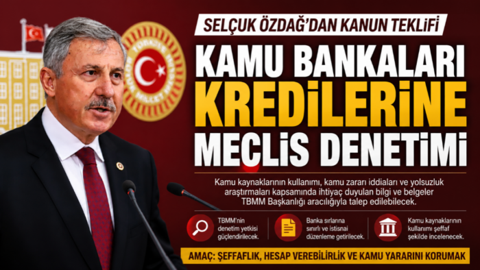 Selçuk Özdağ’dan Kamu Bankaları Kredilerinin Denetlenmesi İçin Kanun Teklifi