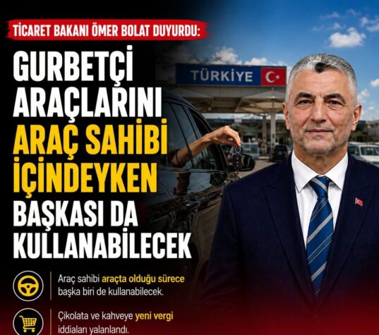 Bakan Bolat’tan Gurbetçilere Net Mesaj: “Ruhsat Sahibi Araçta Olduğu Sürece Ceza Yok”