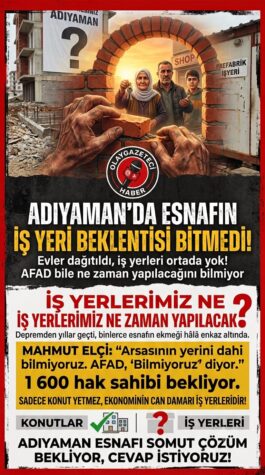 DEPREMİN ÜZERİNDEN YILLAR GEÇTİ, ADIYAMAN’DA ESNAFIN İŞ YERİ BEKLENTİSİ BİTMEDİ