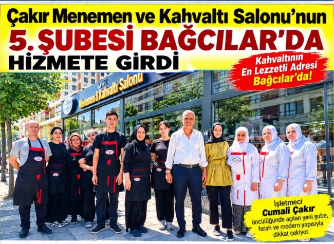 Çakır Menemen ve Kahvaltı Salonu’nun 5. Şubesi Bağcılar’da Hizmete Girdi
