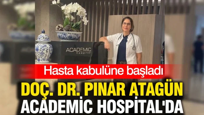 Doç. Dr. Pınar Atagün Academic Hospital’da Hasta Kabulüne Başladı