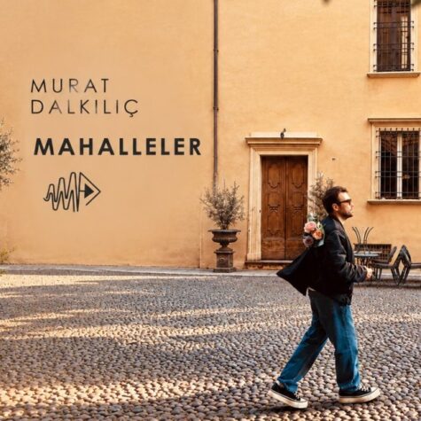 Murat Dalkılıç’tan yeni şarkı: “Mahalleler” müzikseverlerle buluştu